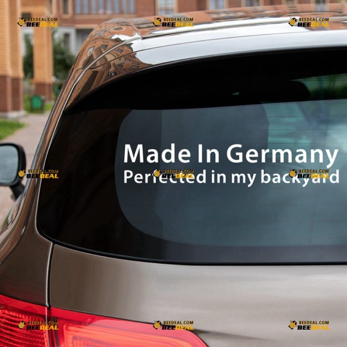 Made In Germany Sticker Decal Vinyl, Perfected In My Backyard – Fit For VW BMW Benz Audi Porsche Car Truck – Custom, Choose Size Color – Die Cut No Background