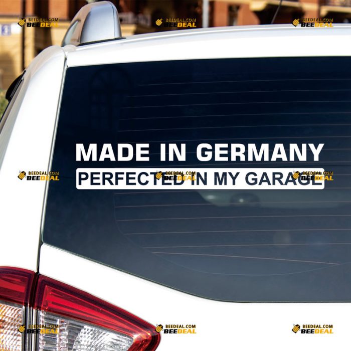 Made In Germany Sticker Decal Vinyl, Perfected In My Garage, Fit For BMW VW Benz Audi – Custom, Choose Size Color – For Car Truck – Die Cut No Background 062731540