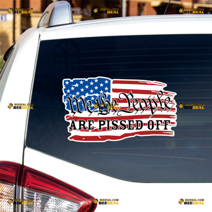 American Flag Sticker Decal Vinyl We The People Are Pissed Off, Distressed – For Car Truck Bumper Bike Laptop – Custom, Choose Size, Reflective or Glossy