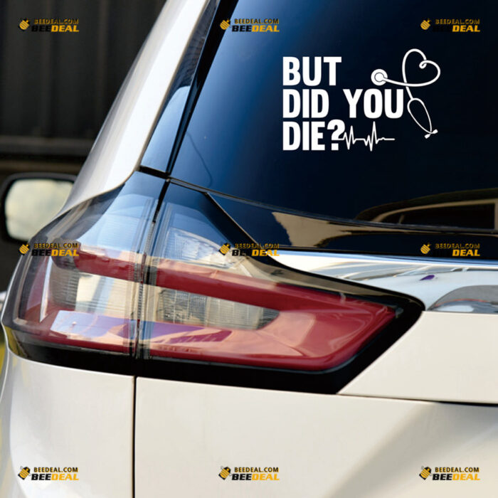 But Did You Die Sticker Decal Vinyl Stethoscope Heartbeat – For Car Truck Bumper Bike Laptop – Custom, Choose Size Color – Die Cut No Background