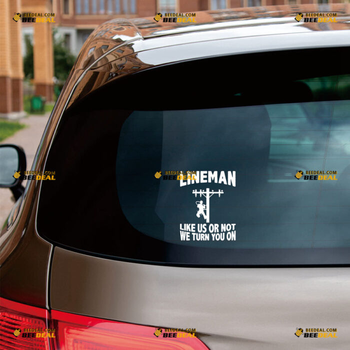 Lineman Electrical Power Line Pole Sticker Decal Vinyl Like Us Or Not We Turn You On – For Car Truck Bumper Bike Laptop – Custom, Choose Size Color – Die Cut No Background
